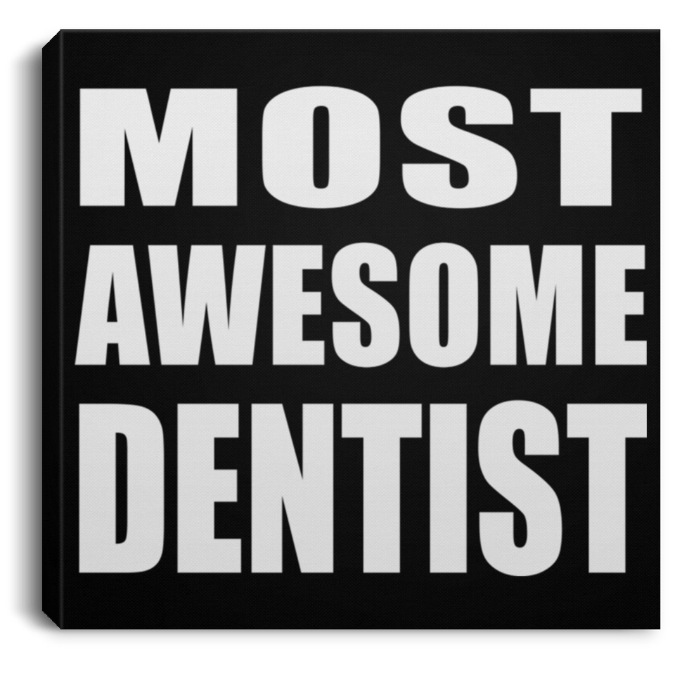 Most Awesome Dentist - Canvas Square