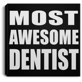 Most Awesome Dentist - Canvas Square