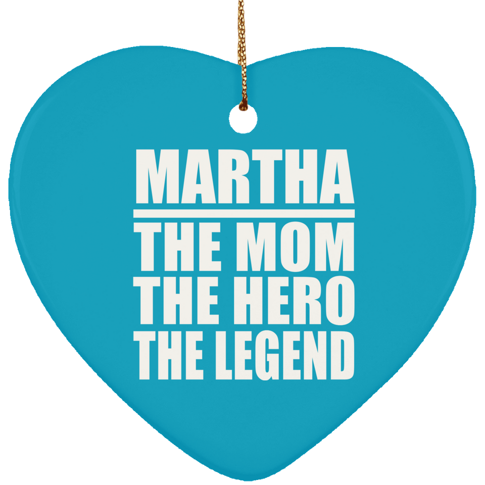 Martha The Mom The Hero The Legend - Heart Ornament