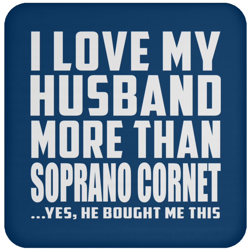 I Love My Husband More Than Soprano Cornet - Drink Coaster