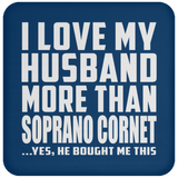 I Love My Husband More Than Soprano Cornet - Drink Coaster