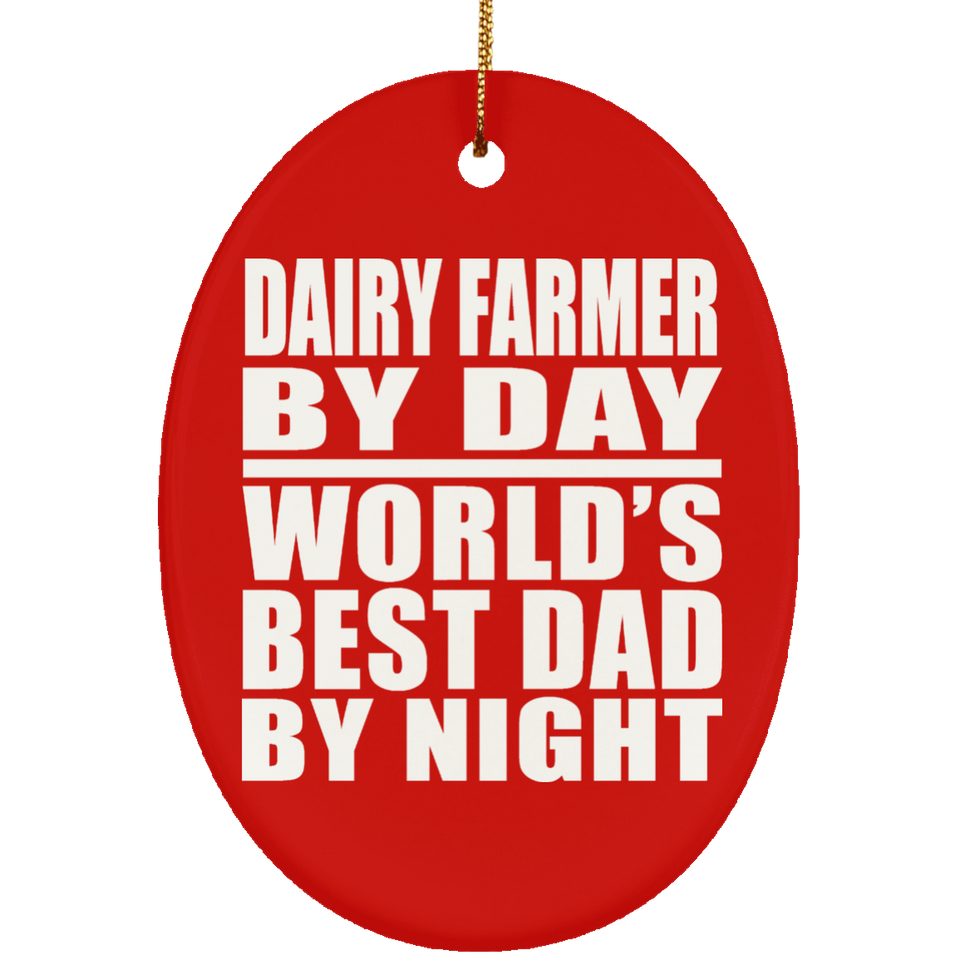Dairy Farmer By Day World's Best Dad By Night - Oval Ornament