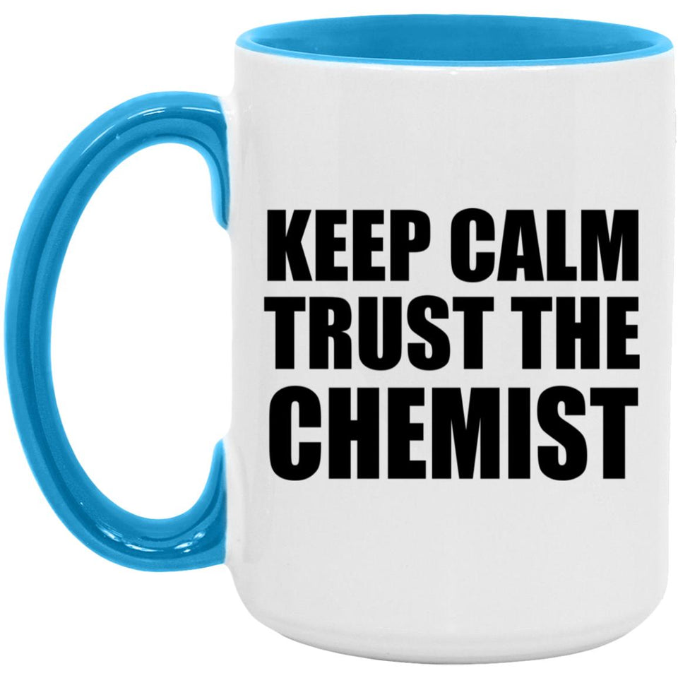 Keep Calm and Trust The Chemist - 15oz Accent Mug Blue