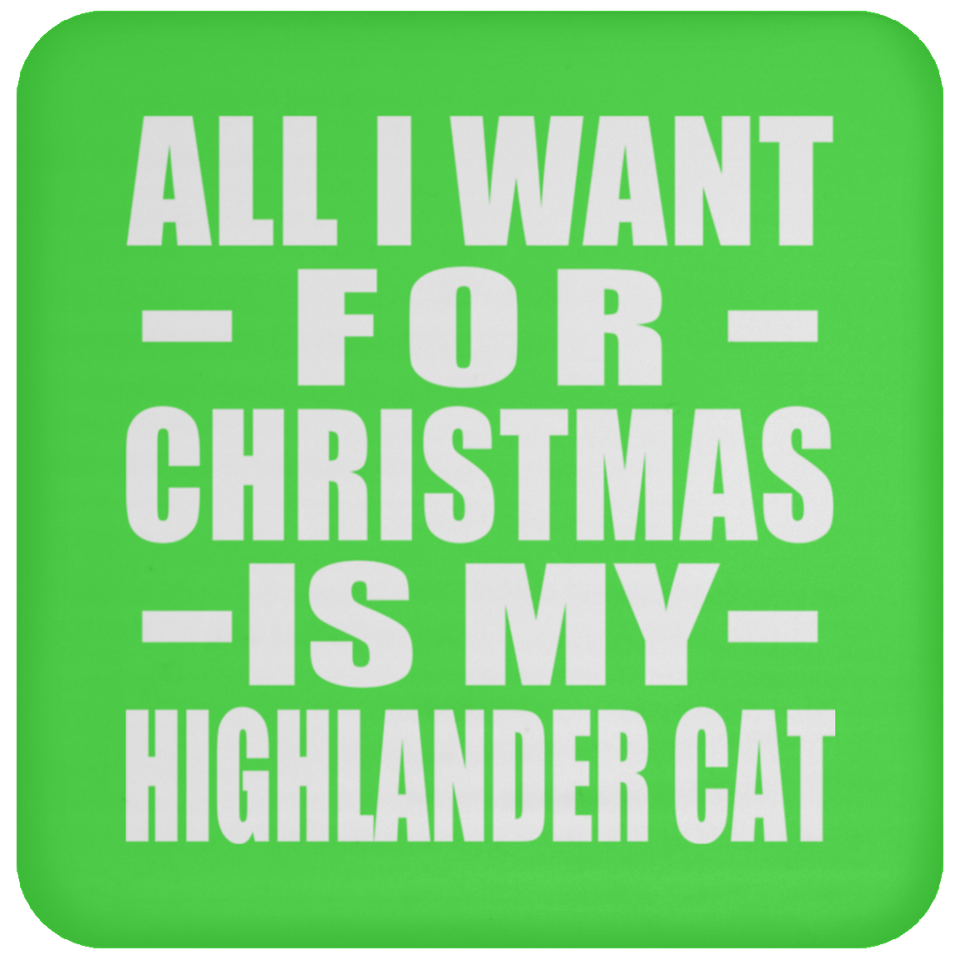 All I Want For Christmas Is My Highlander Cat - Coaster
