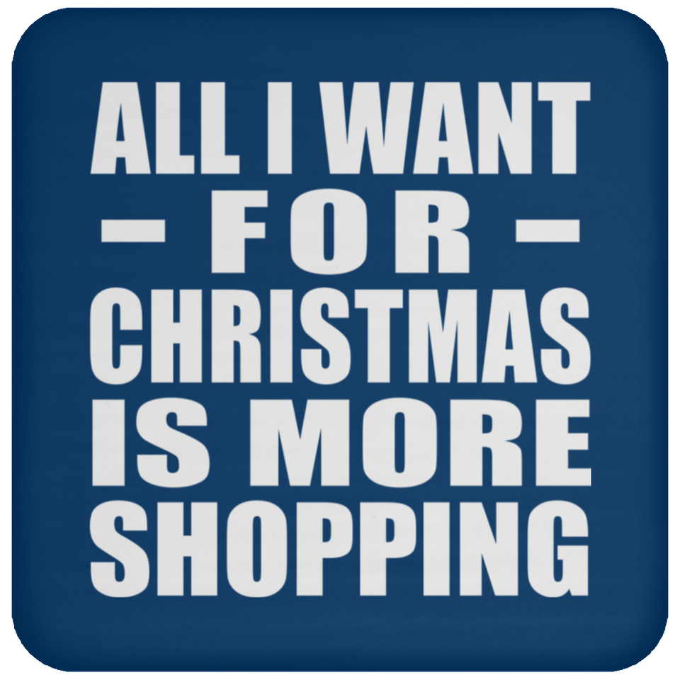 All I Want For Christmas Is More Shopping - Coaster