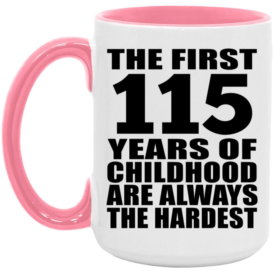 115th Birthday First 115 Years of Childhood Are The Hardest - 15oz Accent Mug Pink