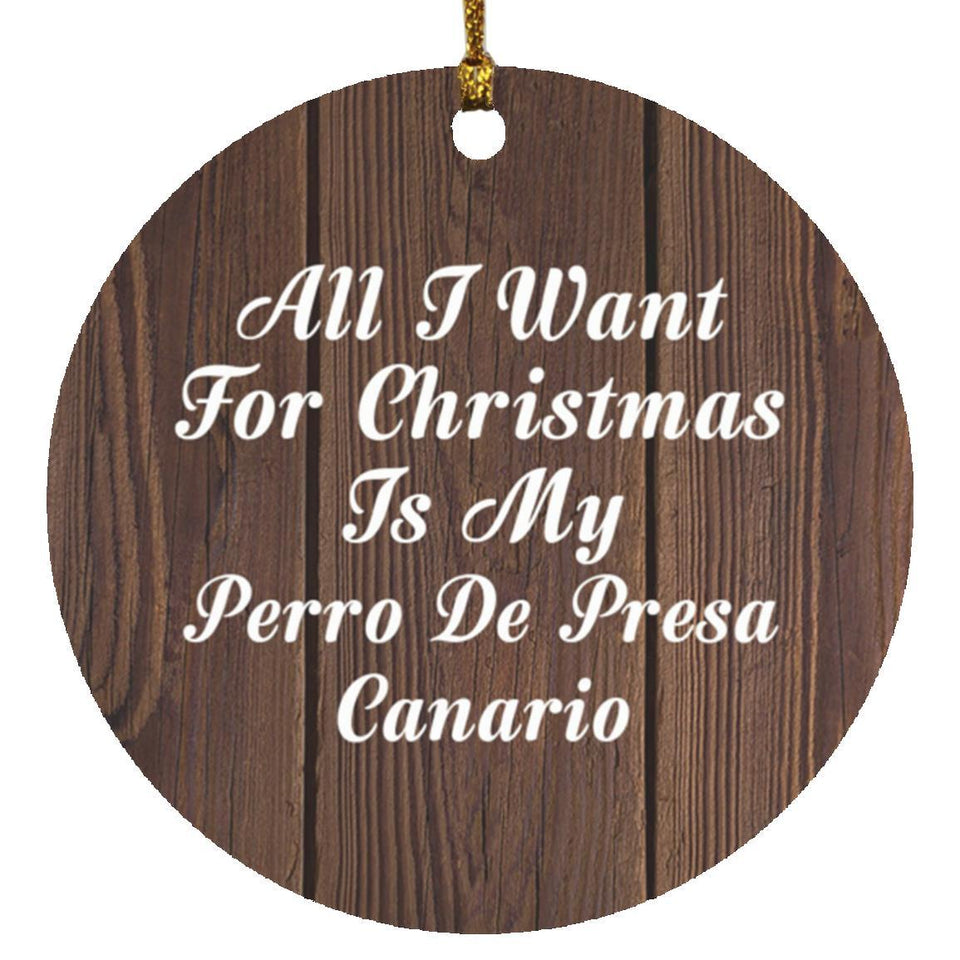 All I Want For Christmas Is My Perro De Presa Canario - Circle Ornament D