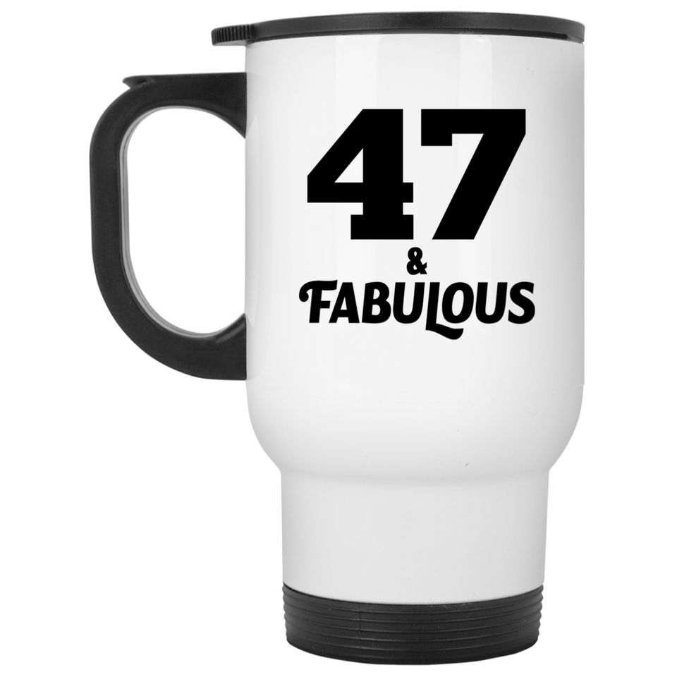 47th Birthday 47 & Fabulous - White Travel Mug