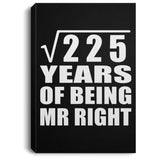 15th Anniversary Square Root of 225 Years of Being Mr Right - Canvas Portrait