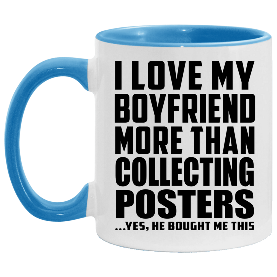 I Love My Boyfriend More Than Collecting Posters - 11oz Accent Mug Blue