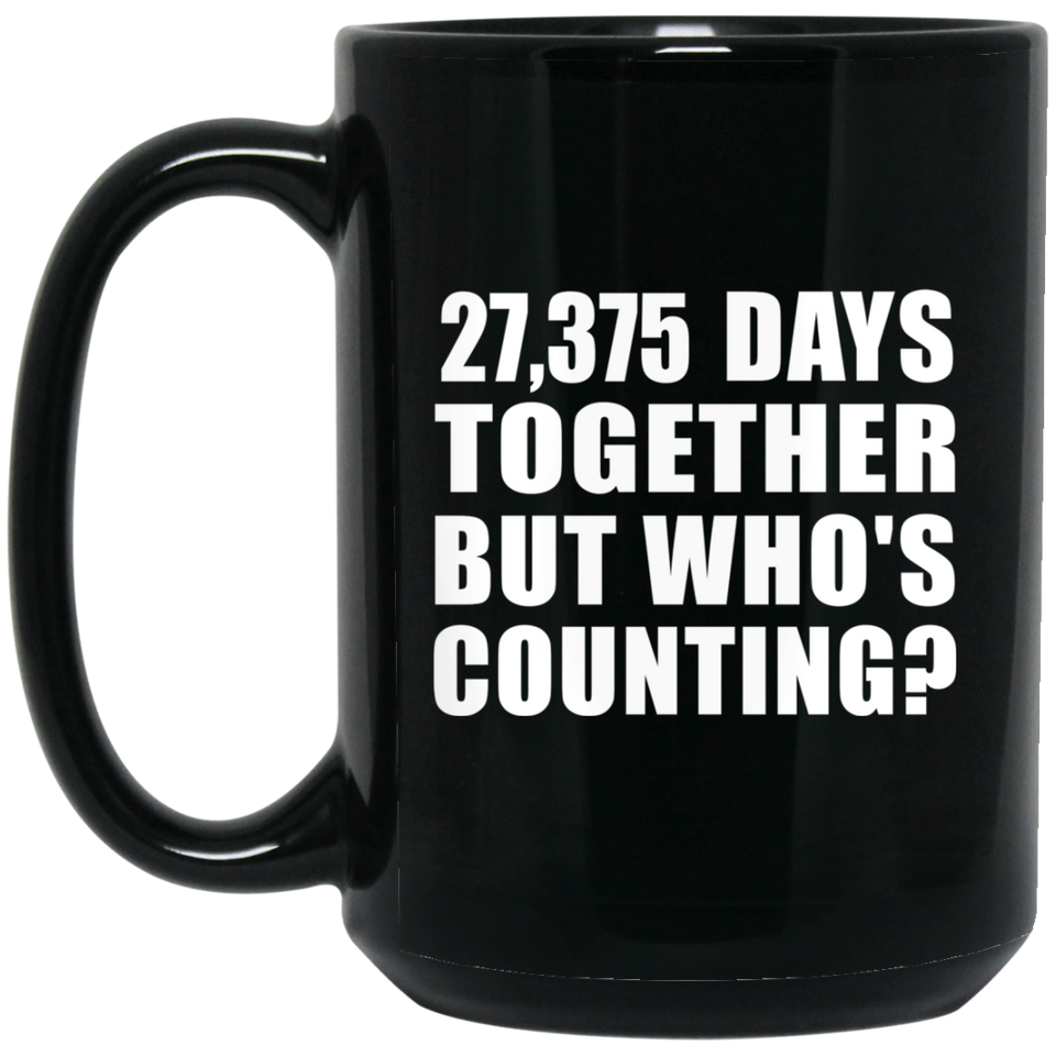 75th Anniversary 27,375 Days Together But Who's Counting - 15 Oz Coffee Mug Black