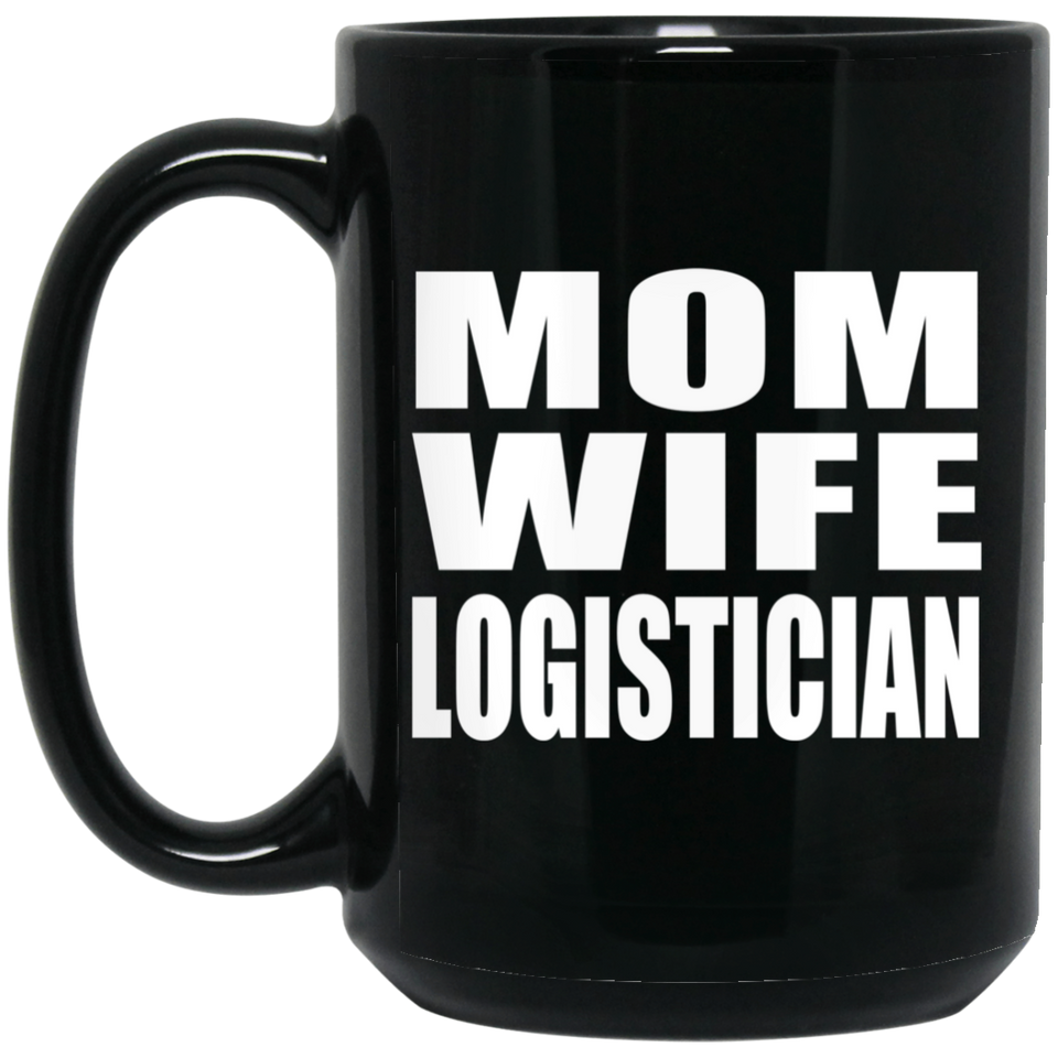 Mom Wife Logistician - 15oz Coffee Mug Black