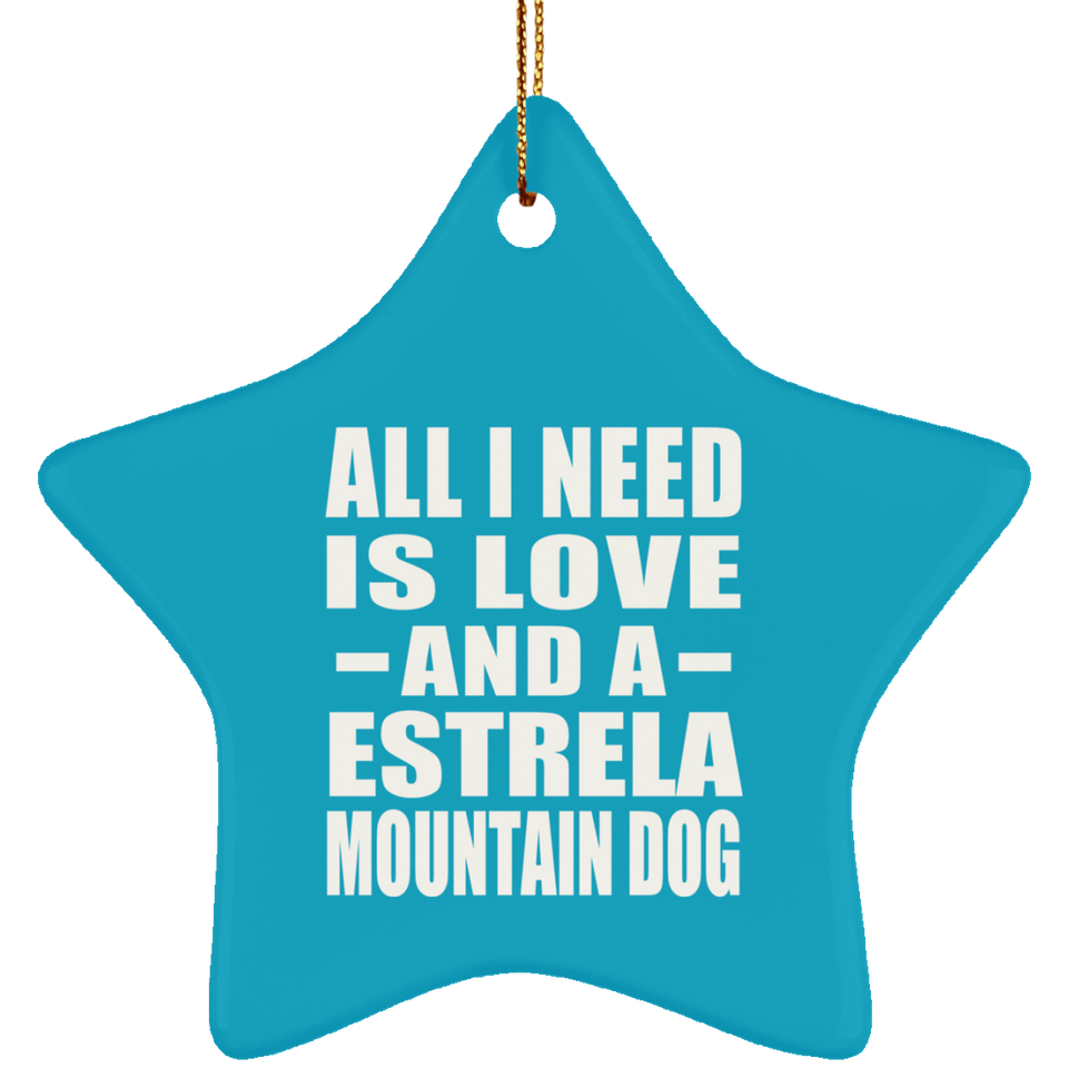 All I Need Is Love And A Estrela Mountain Dog - Star Ornament