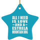 All I Need Is Love And A Estrela Mountain Dog - Star Ornament