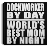 Dockworker By Day World's Best Mom By Night - Canvas Square