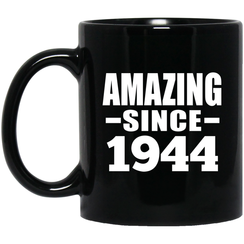 80th Birthday Amazing Since 1944 - 11 Oz Coffee Mug Black