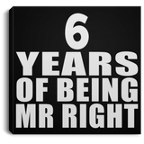 6th Anniversary 6 Years Of Being Mr Right - Canvas Square