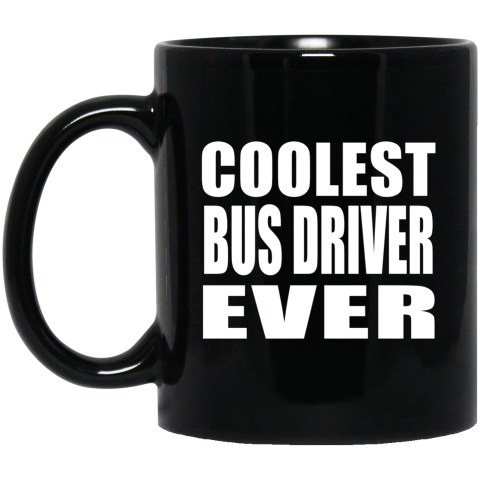 Coolest Bus Driver Ever - 11 Oz Coffee Mug Black