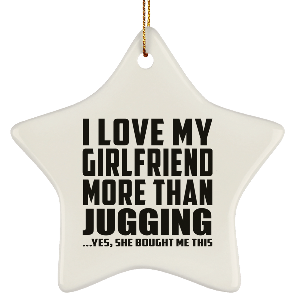 I Love My Girlfriend More Than Jugging - Star Ornament