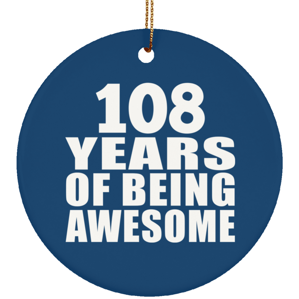 108th Birthday 108 Years Of Being Awesome - Circle Ornament