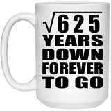 25th Anniversary Square Root of 625 Years Down Forever To Go - 15oz Coffee Mug