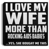 I Love My Wife More Than Rocking AIDS Babies - Canvas Square