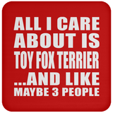 All I Care About Is Toy Fox Terrier - Drink Coaster