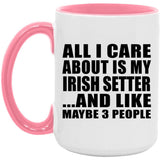 All I Care About Is My Irish Setter - 15oz Accent Mug Pink