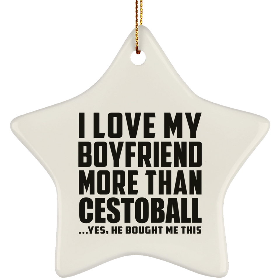 I Love My Boyfriend More Than Cestoball - Star Ornament