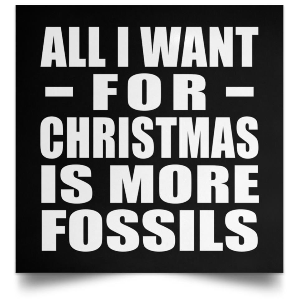All I Want For Christmas Is More Fossils - Poster Square