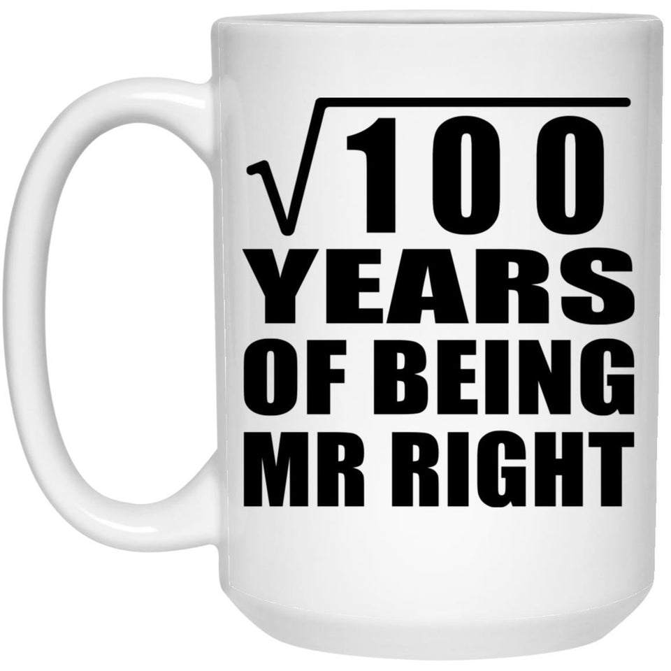 10th Anniversary Square Root of 100 Years of Being Mr Right - 15oz Coffee Mug