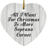 All I Want For Christmas Is More Soprano Cornet - Heart Ornament F