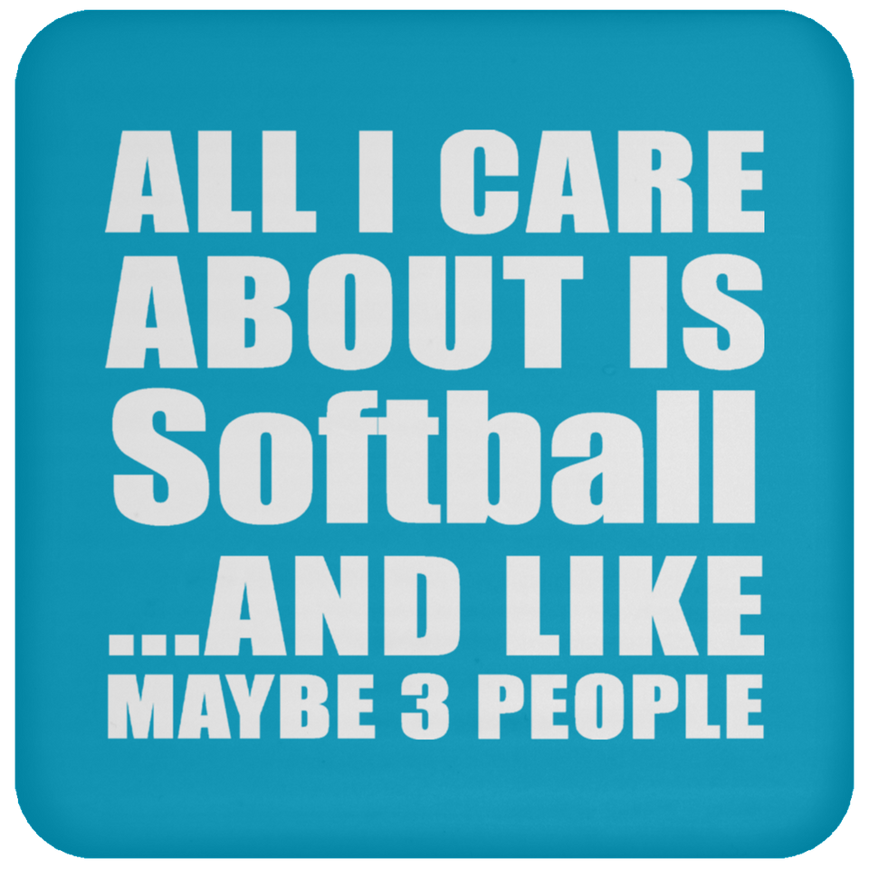 All I Care About Is Softball - Drink Coaster