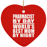 Pharmacist By Day World's Best Mom By Night - Heart Ornament
