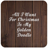 All I Want For Christmas Is My Golden Doodle - Drink Coaster D