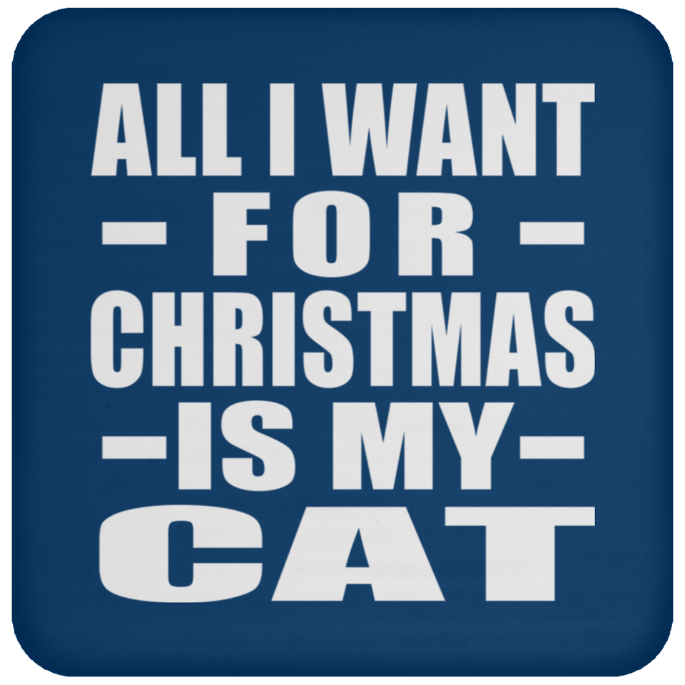 All I Want For Christmas Is My Cat - Coaster