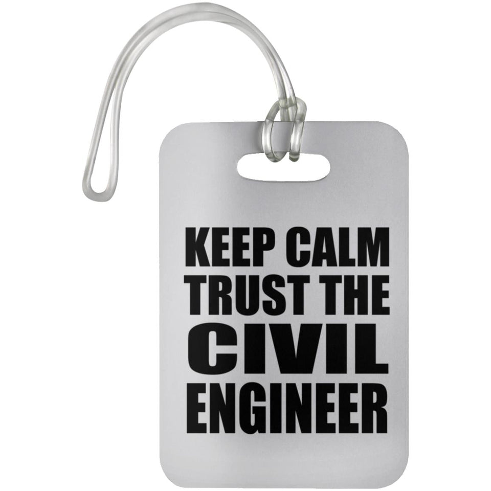 Keep Calm and Trust The Civil Engineer - Luggage Bag Tag