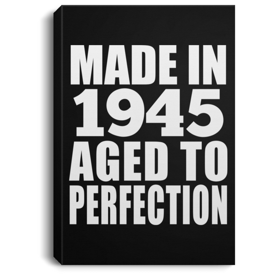 79th Birthday Made In 1945 Aged to Perfection - Canvas Portrait
