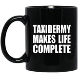 Taxidermy Makes Life Complete - 11oz Coffee Mug Black