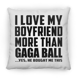 I Love My Boyfriend More Than Gaga Ball - Throw Pillow
