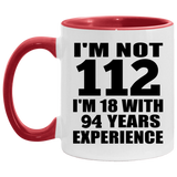 112th Birthday I'm Not 112 I'm 18 With 94 Years Experience - 11oz Accent Mug Red