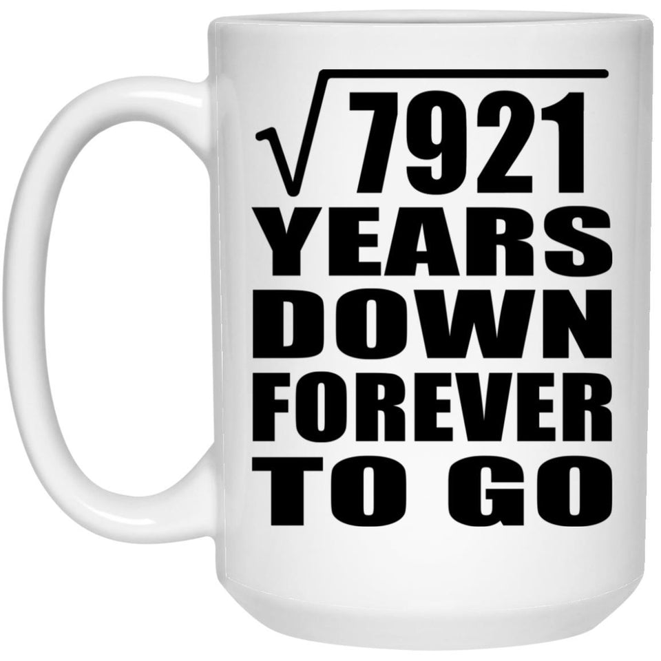 89th Anniversary Square Root of 7921 Years Down Forever To Go - 15oz Coffee Mug