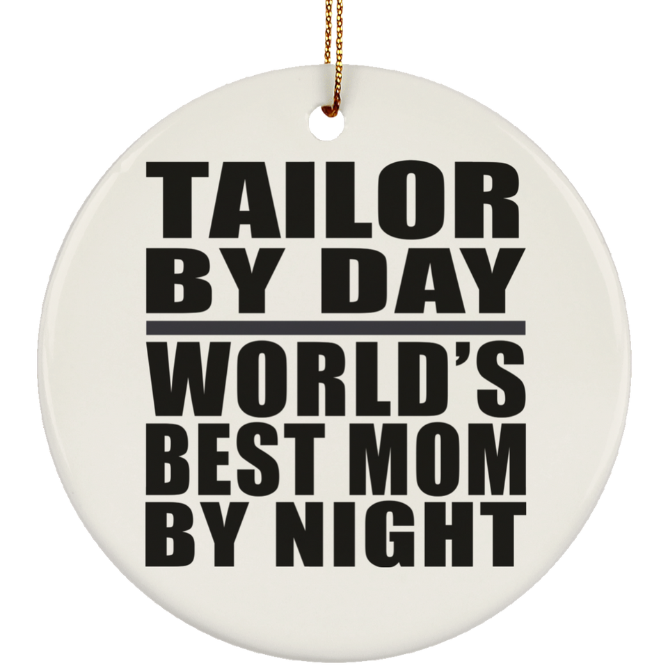 Tailor By Day World's Best Mom By Night - Circle Ornament
