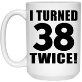 76th Birthday I Turned 38 Twice - 15oz Coffee Mug