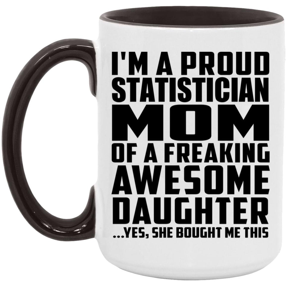 Proud Statistician Mom Of Awesome Daughter - 15oz Accent Mug Black