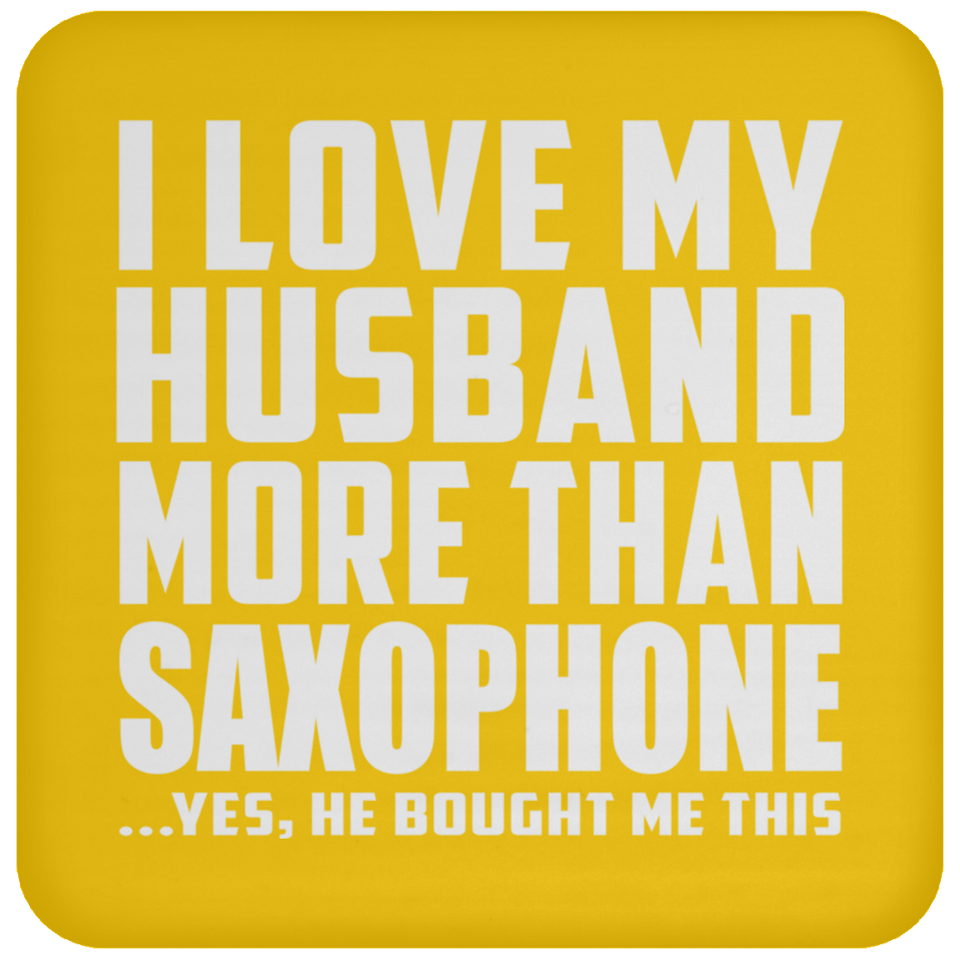 I Love My Husband More Than Saxophone - Drink Coaster