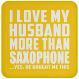 I Love My Husband More Than Saxophone - Drink Coaster
