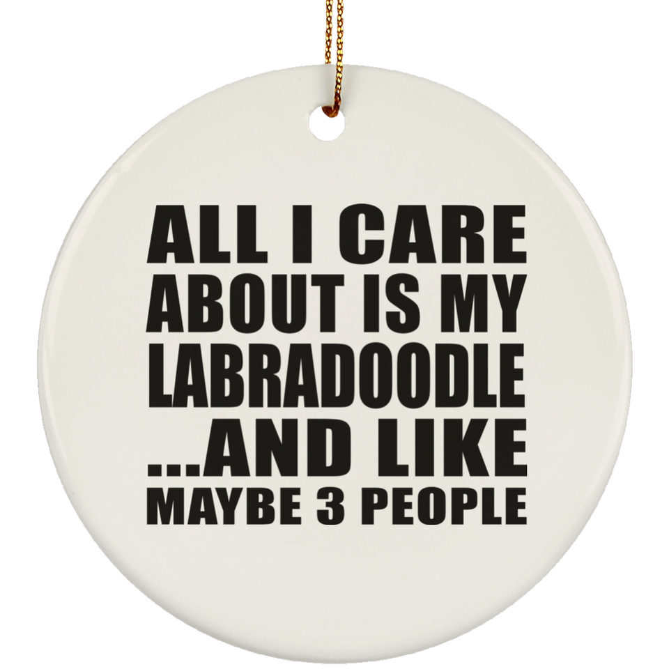 All I Care About Is My Labradoodle - Circle Ornament