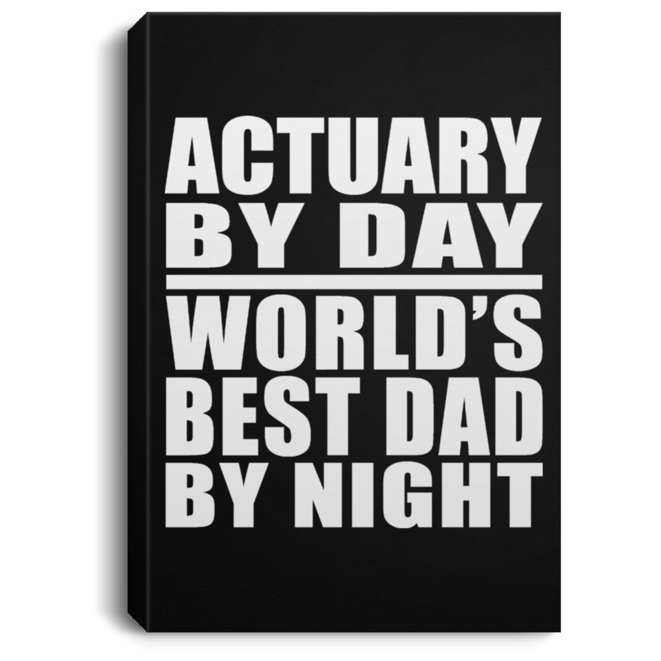 Actuary By Day World's Best Dad By Night - Canvas Portrait