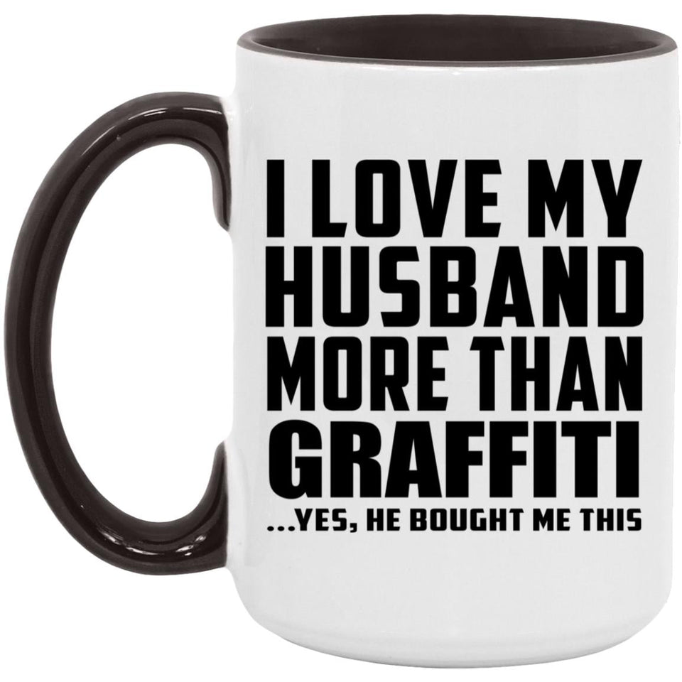 I Love My Husband More Than Graffiti - 15oz Accent Mug Black